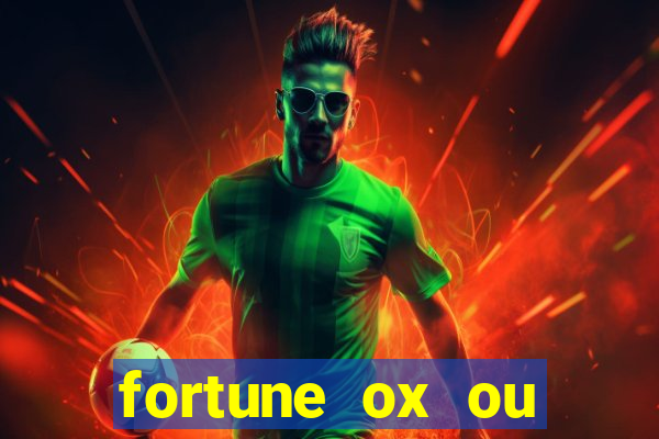 fortune ox ou fortune tiger